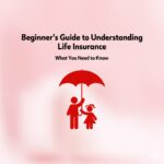 Beginner's Guide to Understanding Life Insurance: What You Need to Know